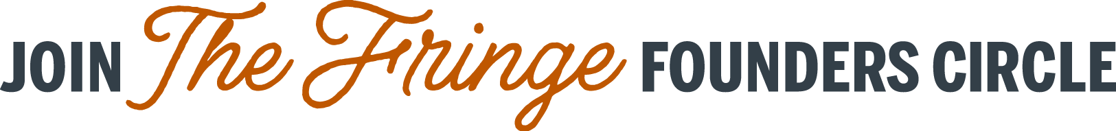 join the Fringe founders circle mobile join the Fringe founders circle mobile