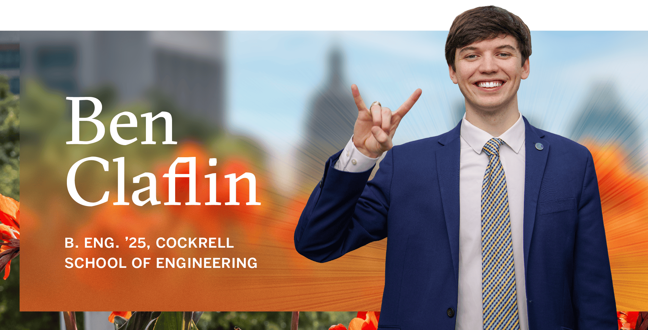 Ben Claflin, B. Eng. ’25<br />
Cockrell School of Engineering