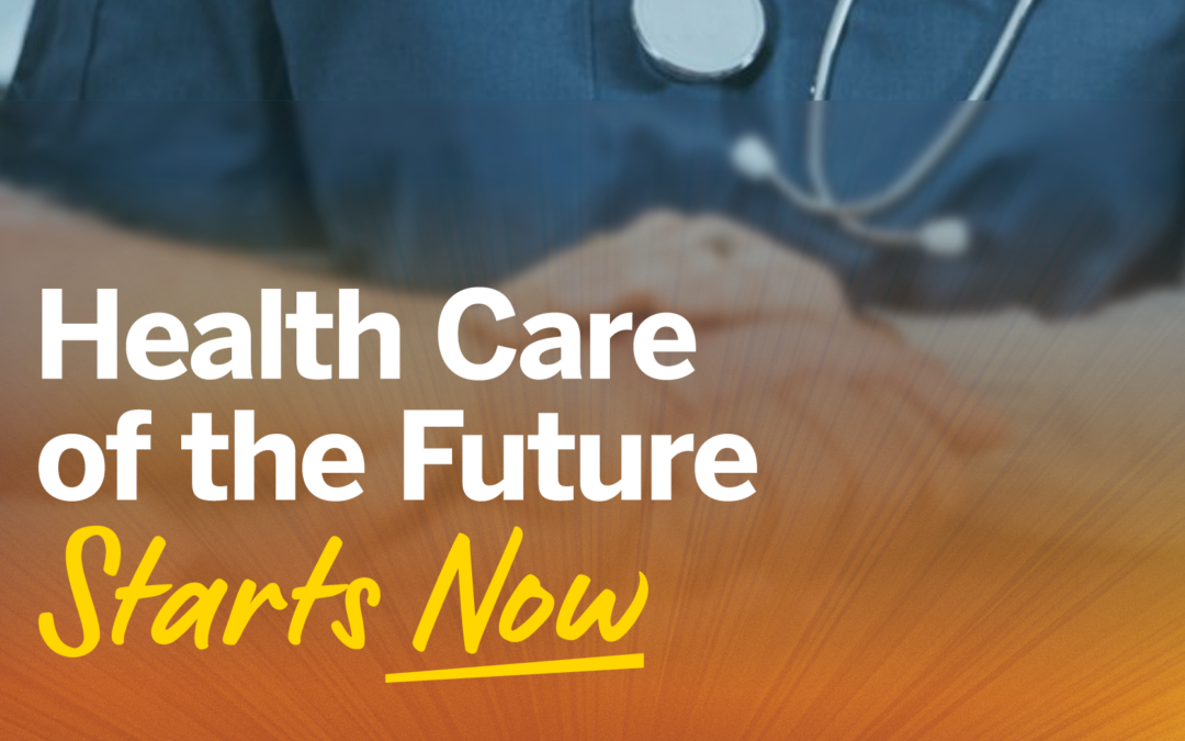 Health Care of the Future Starts Now